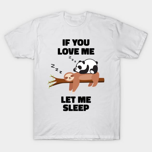 If you Love Me Let Me Sleep Sleeping Sloth and Panda T-Shirt by uncommontee